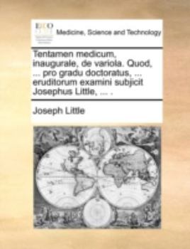 Paperback Tentamen Medicum, Inaugurale, de Variola. Quod, ... Pro Gradu Doctoratus, ... Eruditorum Examini Subjicit Josephus Little, ... . [Latin] Book