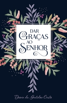 Paperback Dar Graças Ao Senhor: Diário da Gratidão Cristã (Portuguese Journals) (Portuguese Edition) [Portuguese] Book