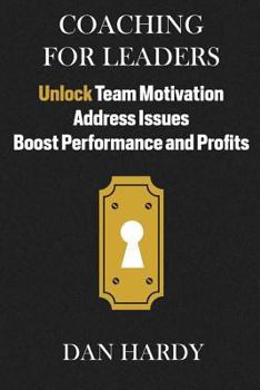 Paperback Coaching For Leaders: Unlock Team Motivation, Address Issues, Boost Performance and Profits Book