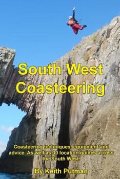 Paperback South West Coasteering: Coasteering techniques, equipment and advice. As well as 30 location guides across the South West Book