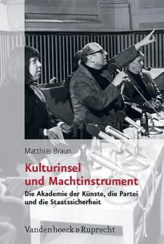 Hardcover Kulturinsel Und Machtinstrument: Die Akademie Der Kunste, Die Partei Und Die Staatssicherheit [German] Book