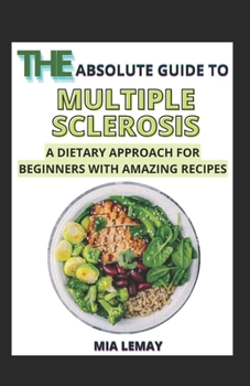 Paperback The Absolute Guide To Multiple Sclerosis: A Dietary Approach For Beginners With Amazing Recipes Book