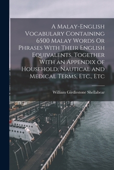 Paperback A Malay-English Vocabulary Containing 6500 Malay Words Or Phrases With Their English Equivalents, Together With an Appendix of Household, Nautical and Book