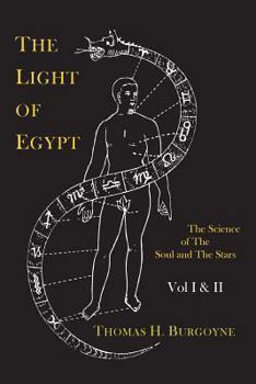 Paperback The Light of Egypt; Or, the Science of the Soul and the Stars [Two Volumes in One] Book