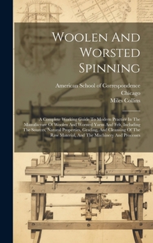 Hardcover Woolen And Worsted Spinning: A Complete Working Guide To Modern Practice In The Manufacture Of Woolen And Worsted Yarns And Felt, Including The Sou Book
