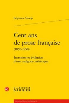 Paperback Cent ANS de Prose Francaise: Invention Et Evolution d'Une Categorie Esthetique [French] Book