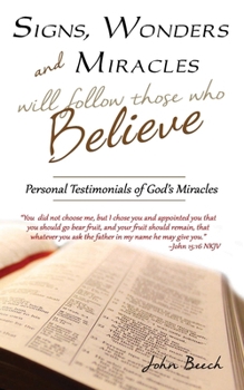 Paperback Signs, Wonders and Miracles will follow those who Believe: Personal Testimonials of God's Miracles Book