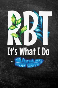 RBT It's What I Do: Notebook Gift For Registered Behavior Technician (Dot Grid 120 Pages - 6" x 9")
