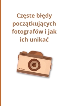 Paperback Częste blędy początkujących fotografów i jak ich unikac [Polish] Book