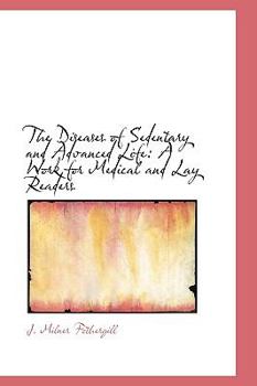 The Diseases of Sedentary and Advanced Life : A Work for Medical and Lay Readers
