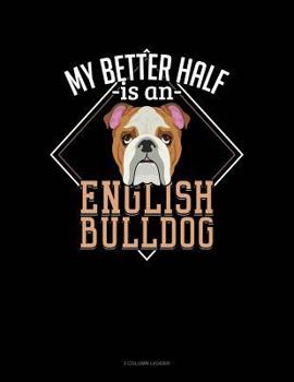 Paperback My Better Half Is a English Bulldog: 3 Column Ledger Book