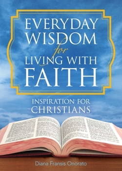 Paperback Everyday Wisdom for Living with Faith: Inspiration for Christians Book