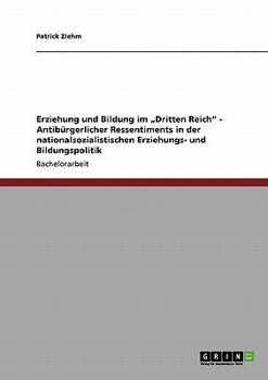 Paperback Erziehung und Bildung im "Dritten Reich" - Antibürgerlicher Ressentiments in der nationalsozialistischen Erziehungs- und Bildungspolitik [German] Book