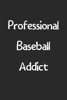 Paperback Professional Baseball Addict: Lined Journal, 120 Pages, 6 x 9, Funny Baseball Gift Idea, Black Matte Finish (Professional Baseball Addict Journal) Book