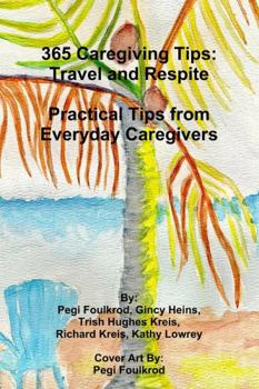 Paperback 365 Caregiving Tips: Travel and Respite Practical Tips from Everyday Caregivers Book