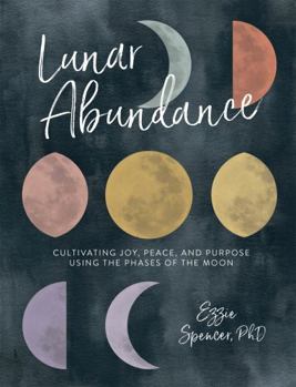 Paperback Lunar Abundance: Cultivating Joy, Peace, and Purpose Using the Phases of the Moon Book