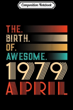 Composition Notebook: Retro 40th Birthday Gift Awesome Since April 1979 Journal/Notebook Blank Lined Ruled 6x9 100 Pages