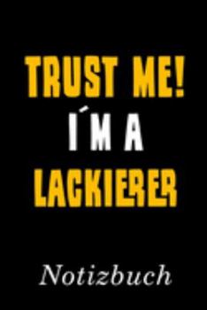 Trust Me I´m A Lackierer Notizbuch: | Notizbuch mit 110 linierten Seiten | Format 6x9 DIN A5 | Soft cover matt | (German Edition)