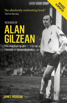 Paperback In Search of Alan Gilzean: The Lost Legacy of a Dundee and Spurs Legend Book