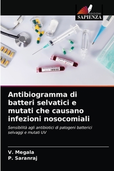 Paperback Antibiogramma di batteri selvatici e mutati che causano infezioni nosocomiali [Italian] Book