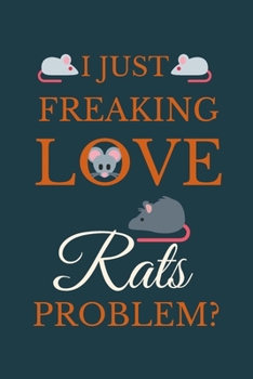 Paperback I Just Freakin Love Rats Problem?: Novelty Notebook Gift For Rats Lovers Book