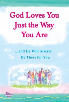 Paperback God Loves You Just the Way You Are: ...and He Will Always Be There for You Book