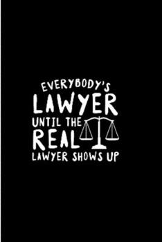 Paperback Everybody's lawyer until the real lawyer shows up: Future lawyer Notebook journal Diary Cute funny humorous blank lined notebook Gift for Law student Book