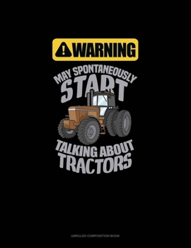 Paperback Warning May Spontaneously Talk About Tractors: Unruled Composition Book