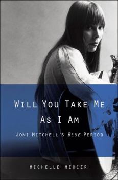 Hardcover Will You Take Me as I Am: Joni Mitchell's Blue Period Book