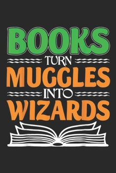 Paperback Books Turn Muggles into Wizards: Books Turn Muggles into Wizards Journal/Notebook Blank Lined Ruled 6x9 100 Pages Book