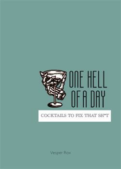 Hardcover One Hell of a Day: Cocktails to Fix that Sh*t Book