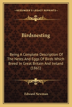 Paperback Birdsnesting: Being A Complete Description Of The Nests And Eggs Of Birds Which Breed In Great Britain And Ireland (1861) Book