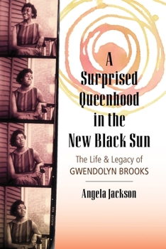 Hardcover A Surprised Queenhood in the New Black Sun: The Life & Legacy of Gwendolyn Brooks Book