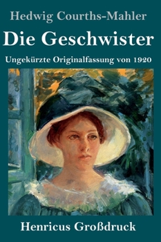 Die Geschwister (Großdruck): Ungekürzte Originalfassung von 1920 (German Edition)