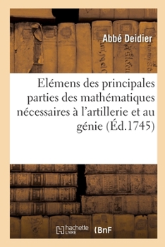 Paperback Elémens Généraux Des Principales Parties Des Mathématiques Nécessaires À l'Artillerie Et Au Génie [French] Book