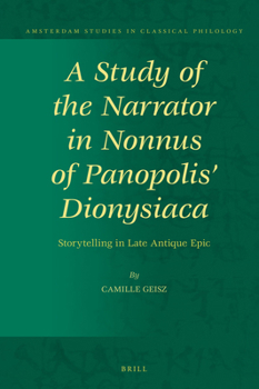 A Study of the Narrator in Nonnus of Panopolis' Dionysiaca: Storytelling in Late Antique Epic