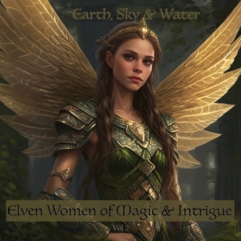 Paperback Elven Women of Magic & Intrigue Vol 2: Earth, Sky & Water Book