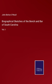 Hardcover Biographical Sketches of the Bench and Bar of South Carolina: Vol. I Book