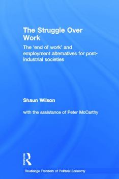 Paperback The Struggle Over Work: The 'End of Work' and Employment Alternatives in Post-Industrial Societies Book