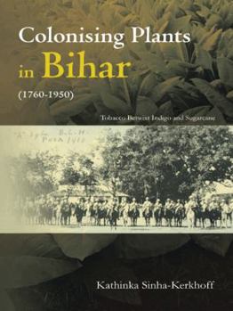 Colonising Plants in Bihar (1760-1950): Tobacco Betwixt Indigo and Sugarcane