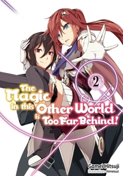 異世界魔法は遅れてる! 2 - Book #2 of the Magic in this Other World is Too Far Behind! (Light Novel)