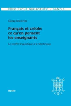 Kreolische Bibliothek 5: Français et créole: ce qu'en pensent les enseignants: Le conflit linguistique à la Martinique (French Edition)