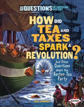 Library Binding How Did Tea and Taxes Spark a Revolution? and Other Questions about the Boston Tea Party Book