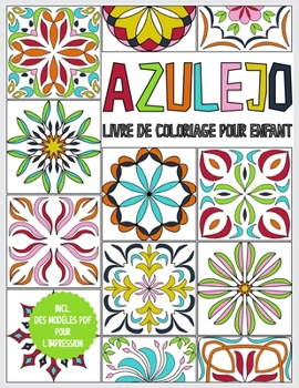 Azulejo - livre de coloriage pour enfant: cahier de dessin pour enfants à partir de 6 ans - 45 Azulejos à colorier - livre à colorier pour se détendre ... - y compris modèles PDF (French Edition)