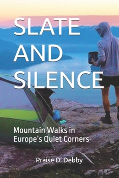 Paperback Slate and Silence: Mountain Walks in Europe's Quiet Corners Book