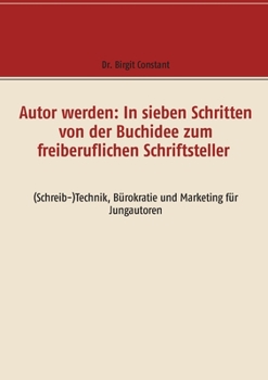 Paperback Autor werden: In sieben Schritten von der Buchidee zum freiberuflichen Schriftsteller: (Schreib-)Technik, B?rokratie und Marketing f [German] Book