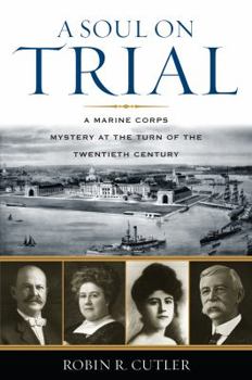 Hardcover A Soul on Trial: A Marine Corps Mystery at the Turn of the Twentieth Century Book