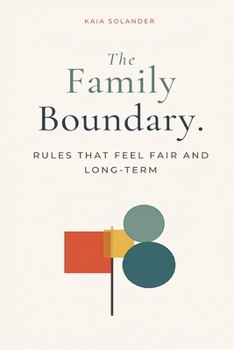 The Family Boundary Book: Rules That Feel Fair and Work Long-Term