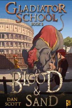 Blood & Sand - Book #3 of the Gladiator School