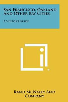 San Francisco, Oakland and Other Bay Cities: A Visitor's Guide (Classic Reprint)